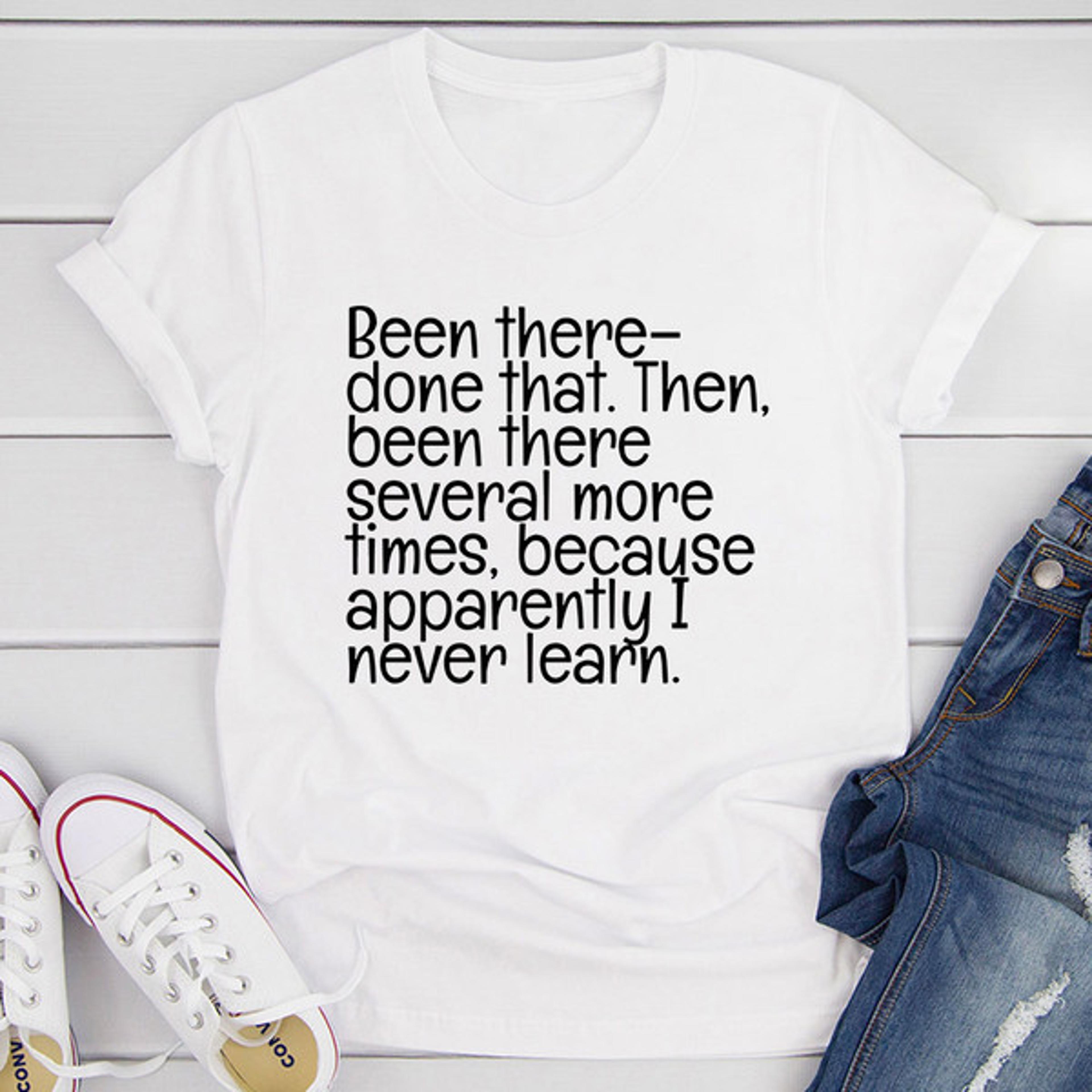 Been There Done That T-Shirt (3).jpg