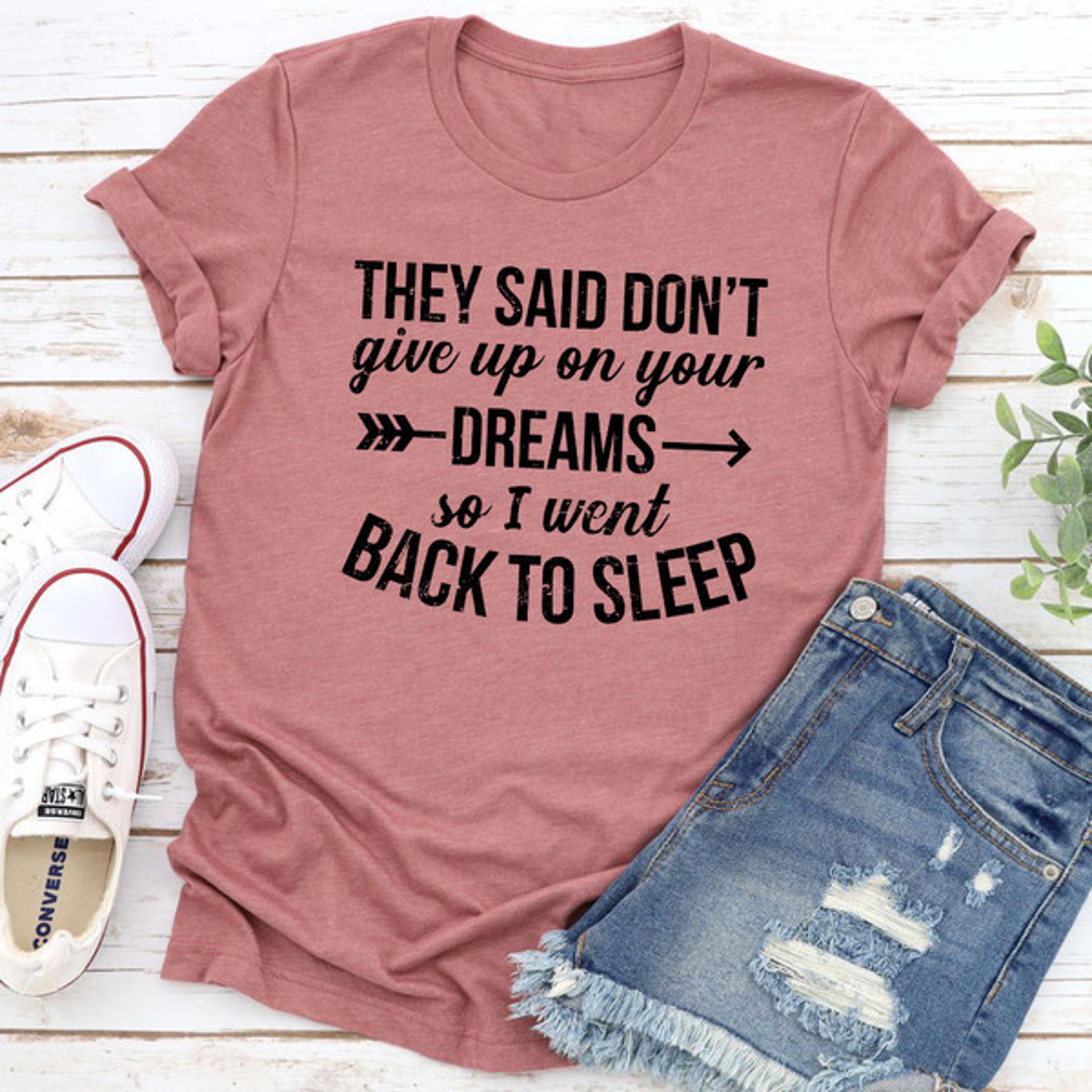 they said don't give up on your dreams t-shirt