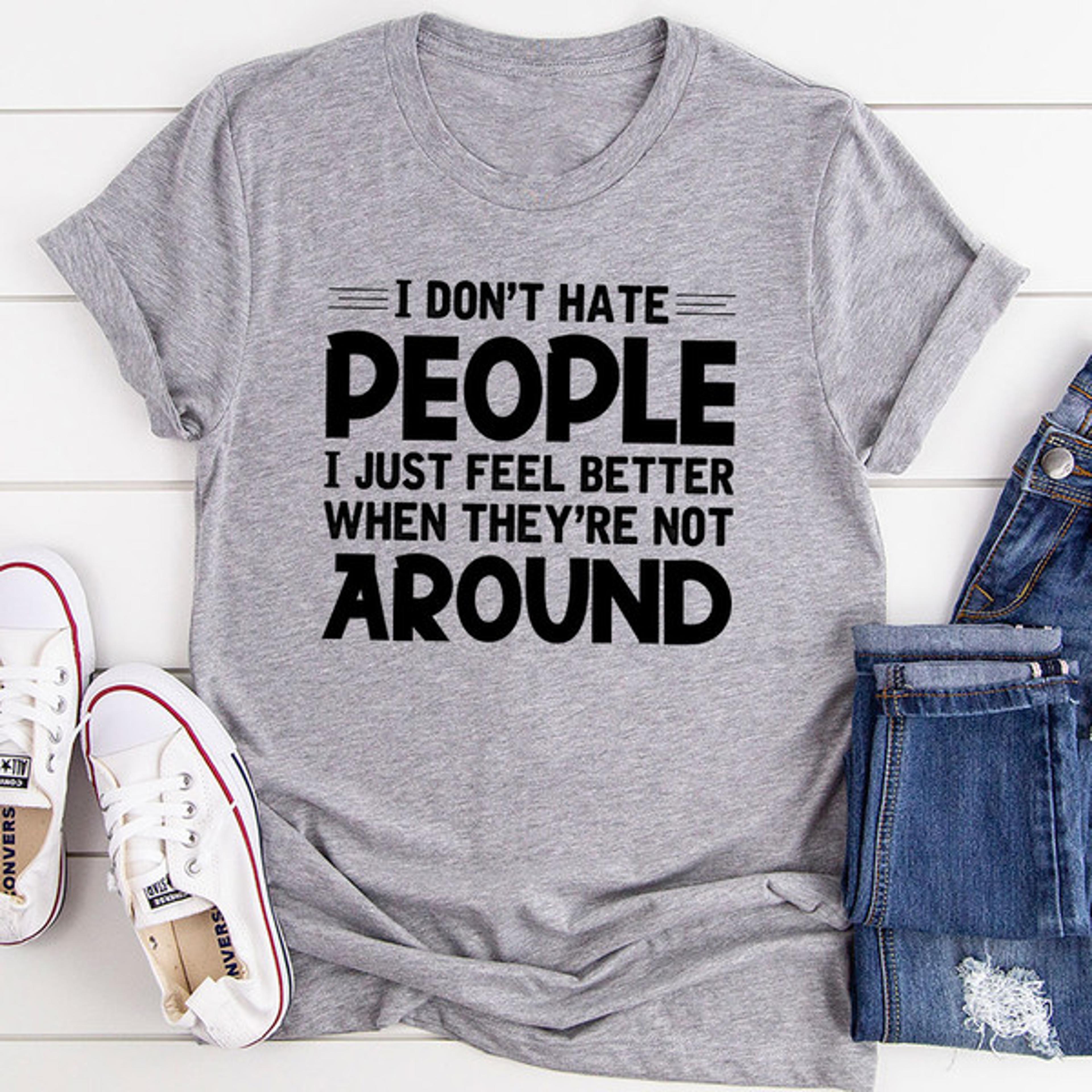 i don't hate people t-shirt