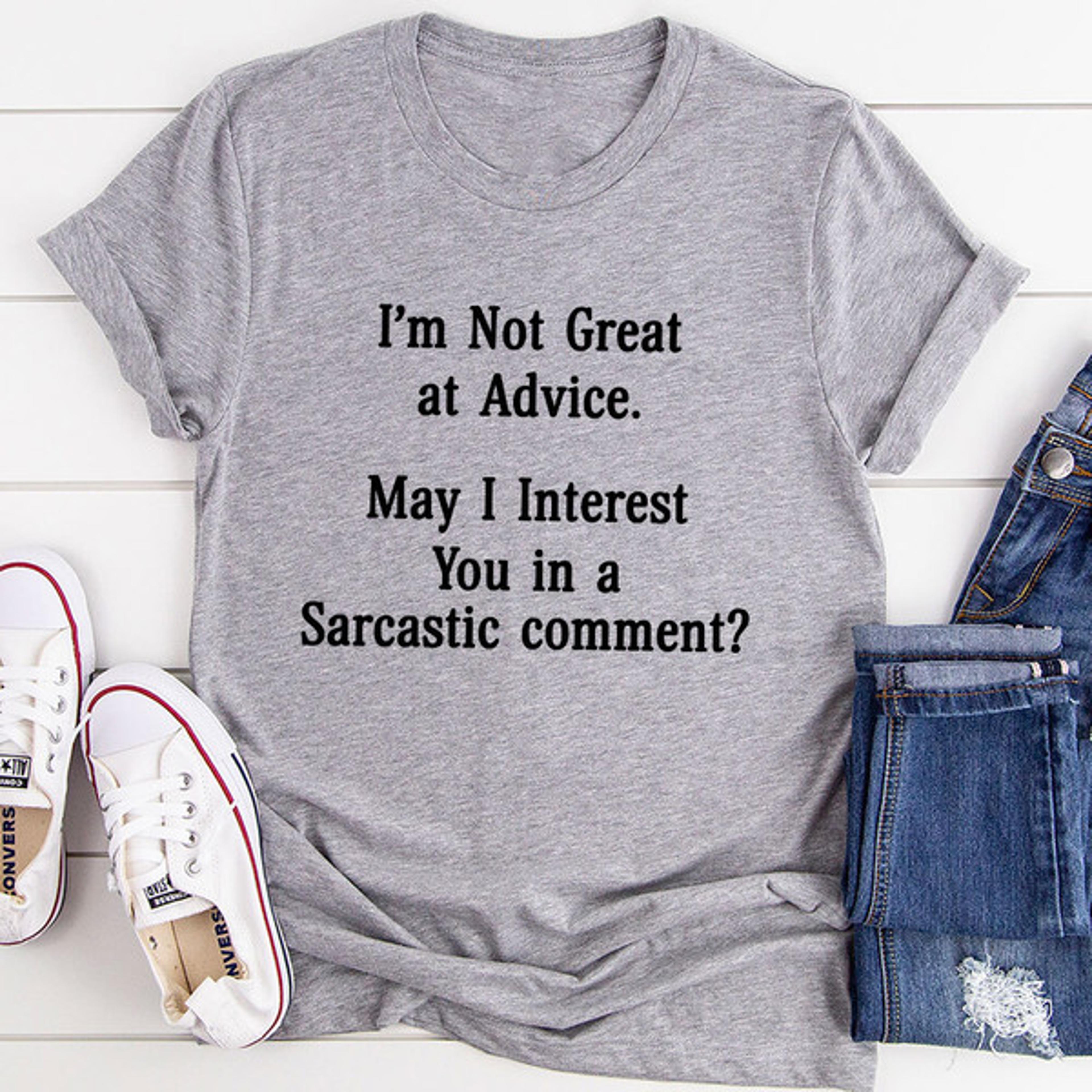 I'm Not Great At Advice T-Shirt (1).jpg