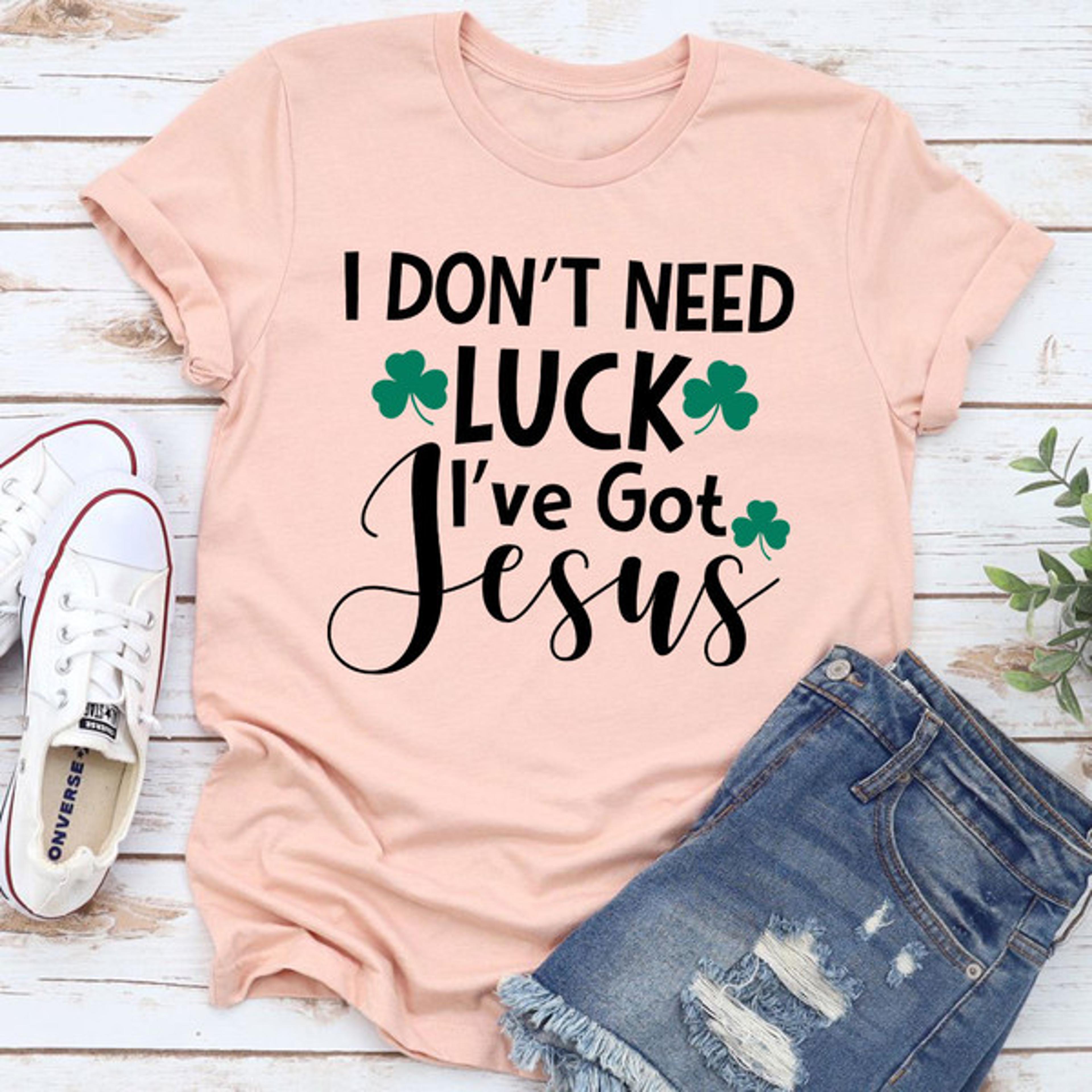 I Don't Need Luck T-Shirt 1.jpg