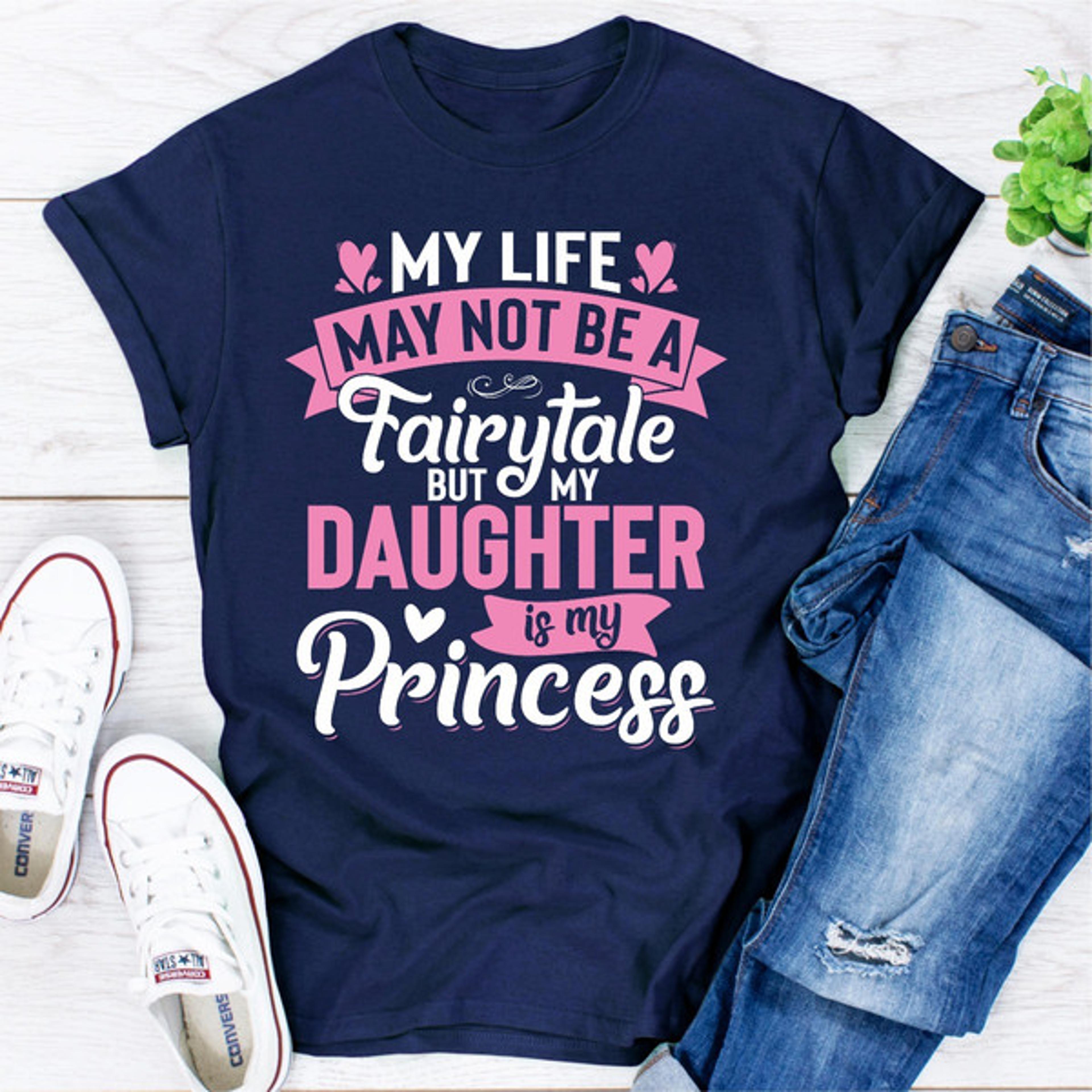my life may not be a fairytale but my daughter is my princess