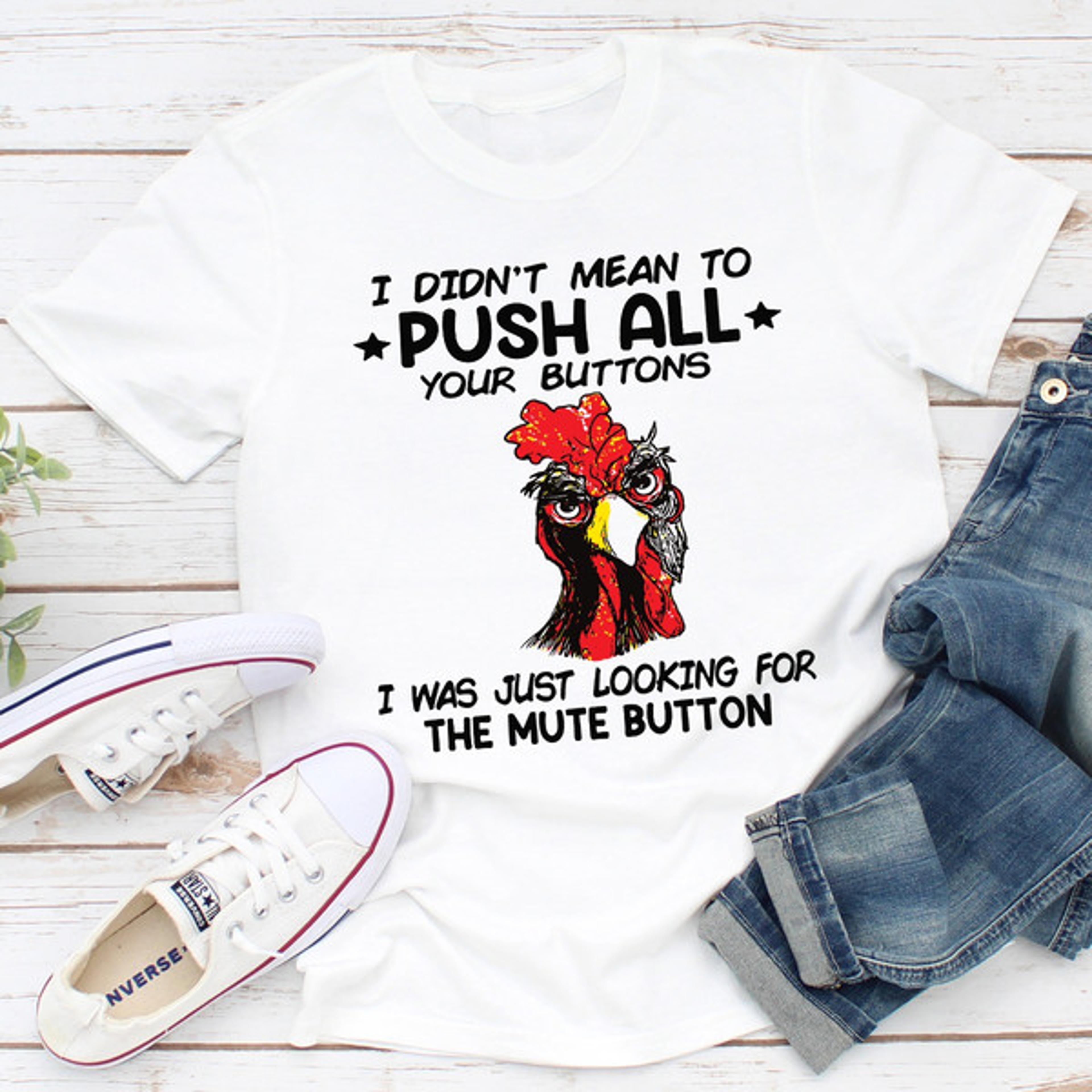 I Didn't Mean To Push All Your Buttons.jpg