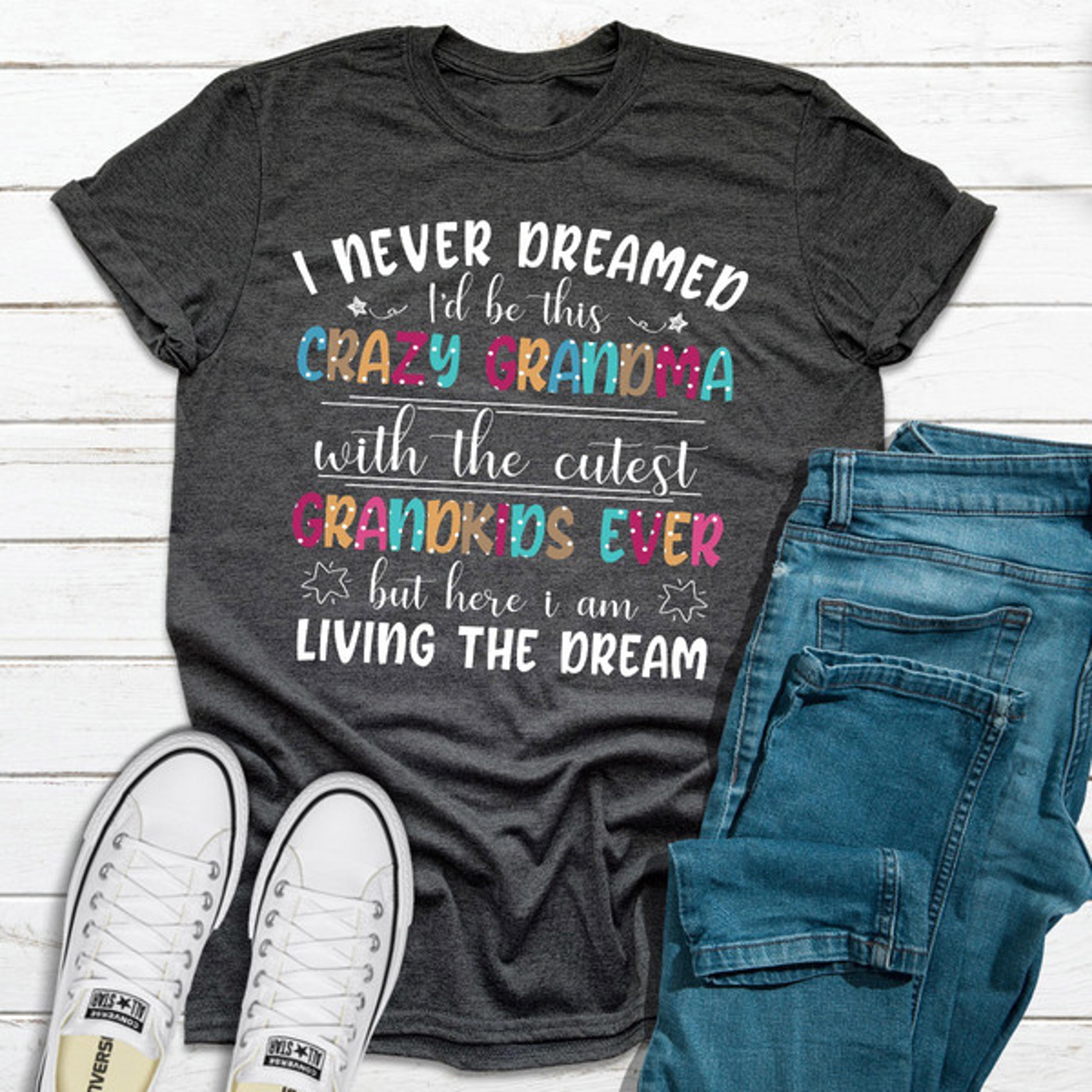 I Never Dreamed I'd Be This Crazy Grandma (1).jpg