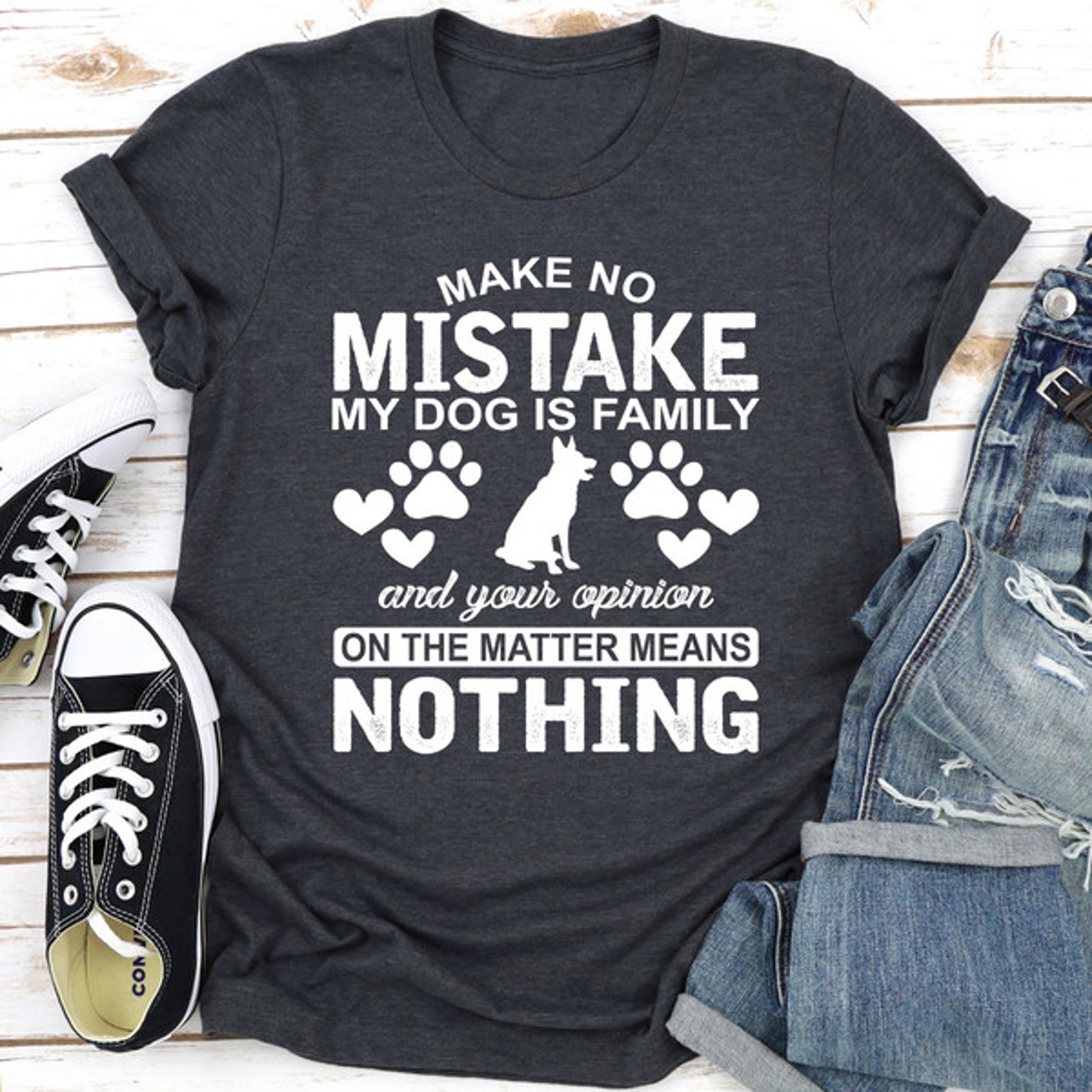 Make No Mistake My Dog Is Family..jpg