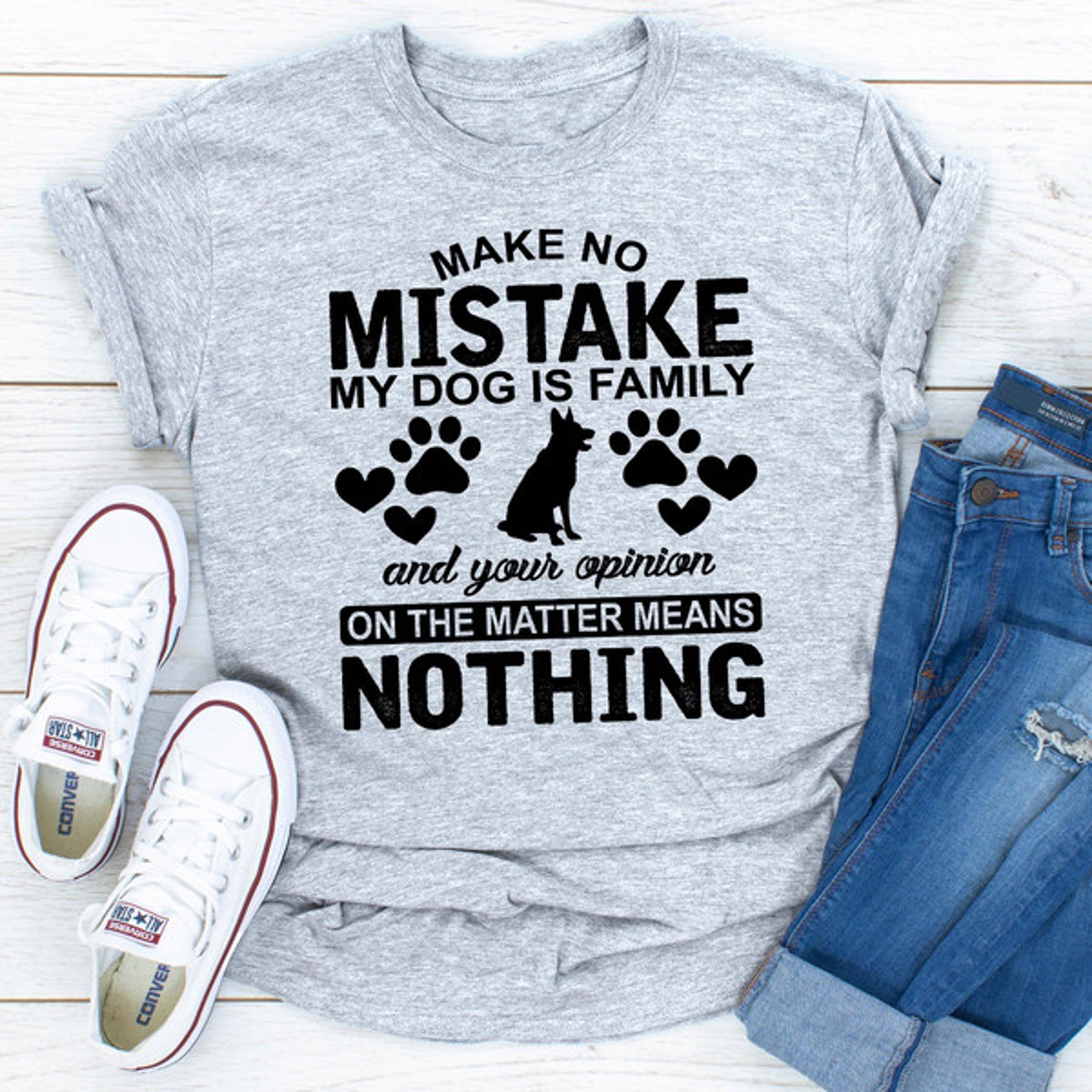 Make No Mistake My Dog Is Family.jpg