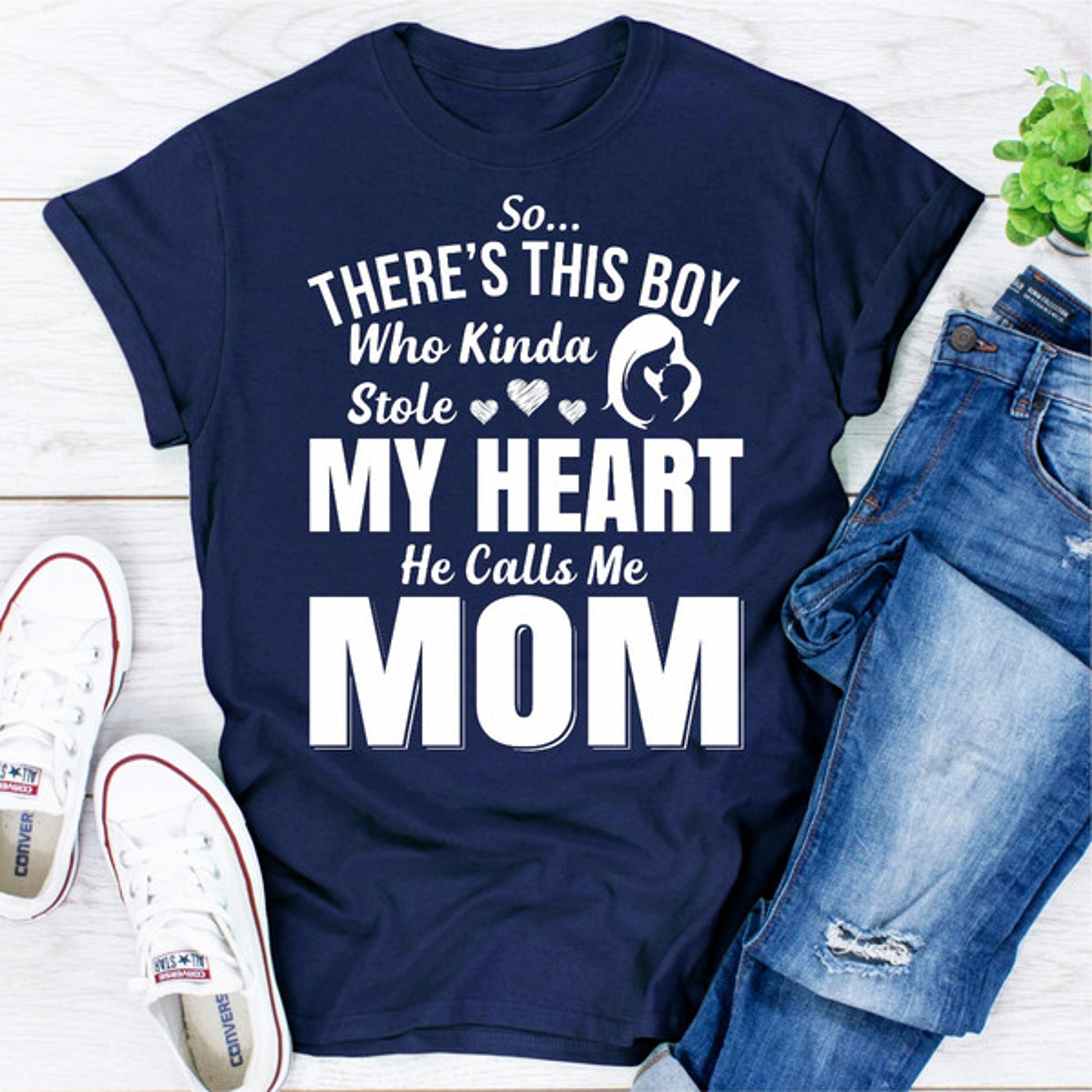 So There's This Boy Who Kinda Stole My Heart He Calls Me Mom (3).jpg