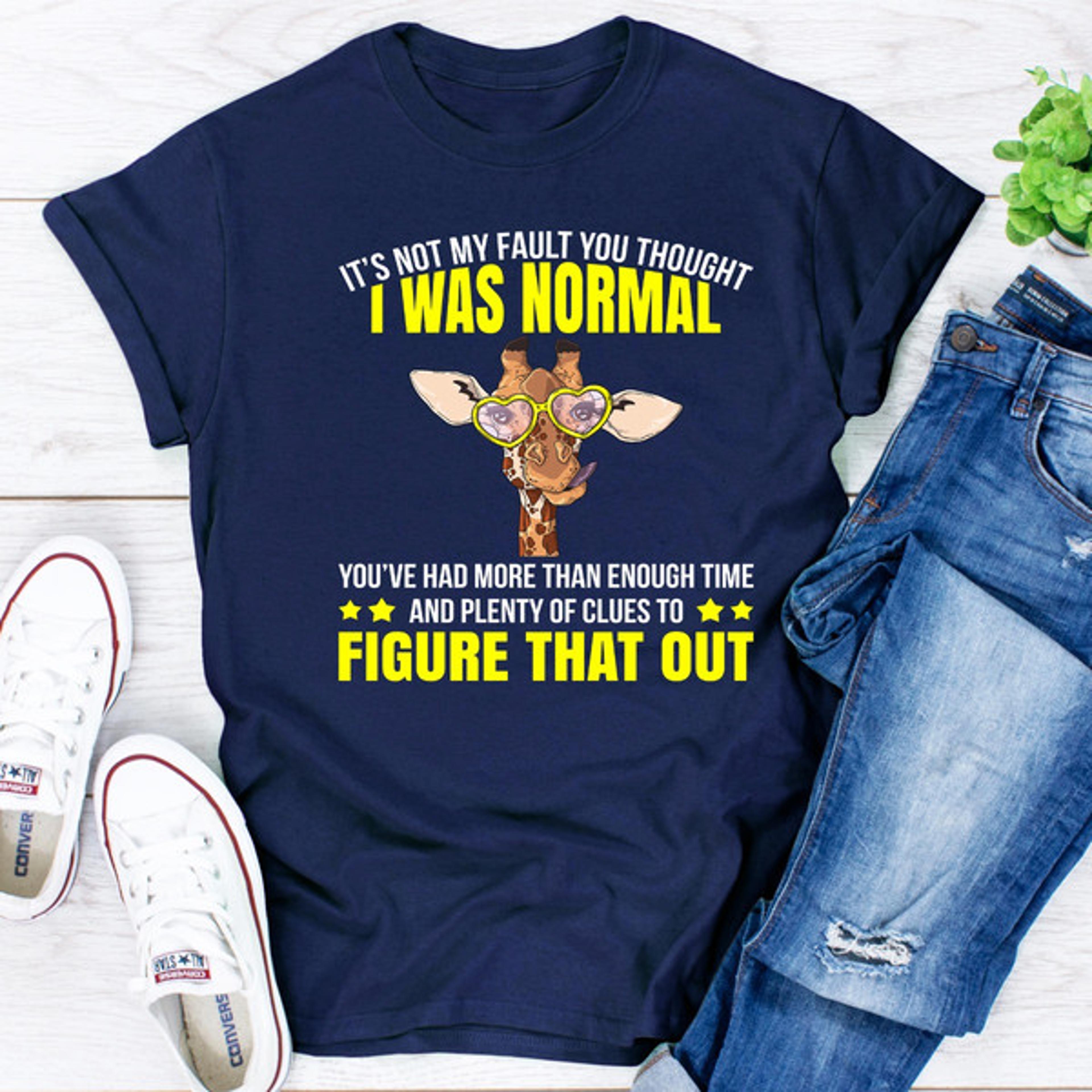 it's not my fault you thought i was normal