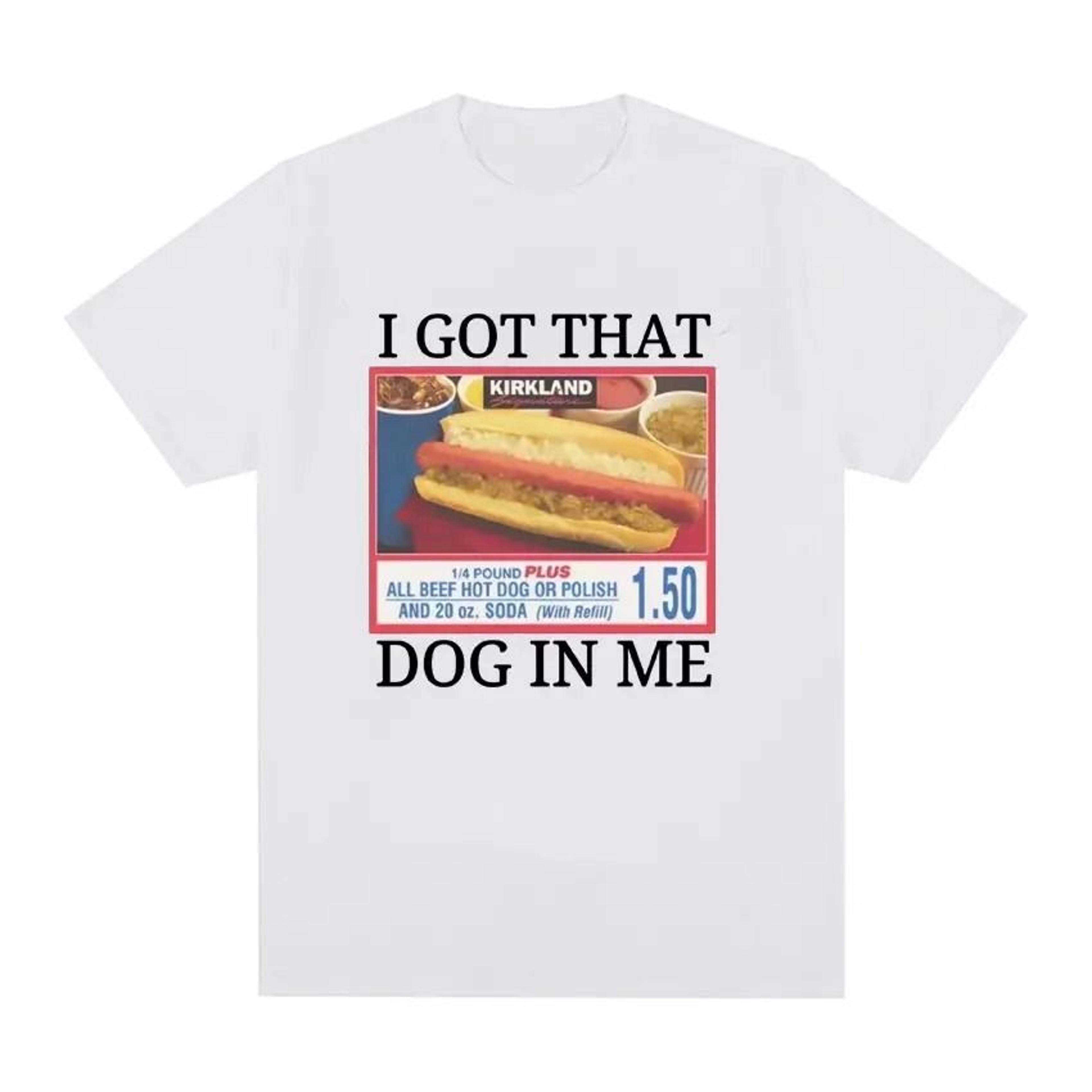 I Got That Dog In Me Costco Graphic TShirt  Funny Kirkland Hot Dog Meme Tee For Men  Women 1