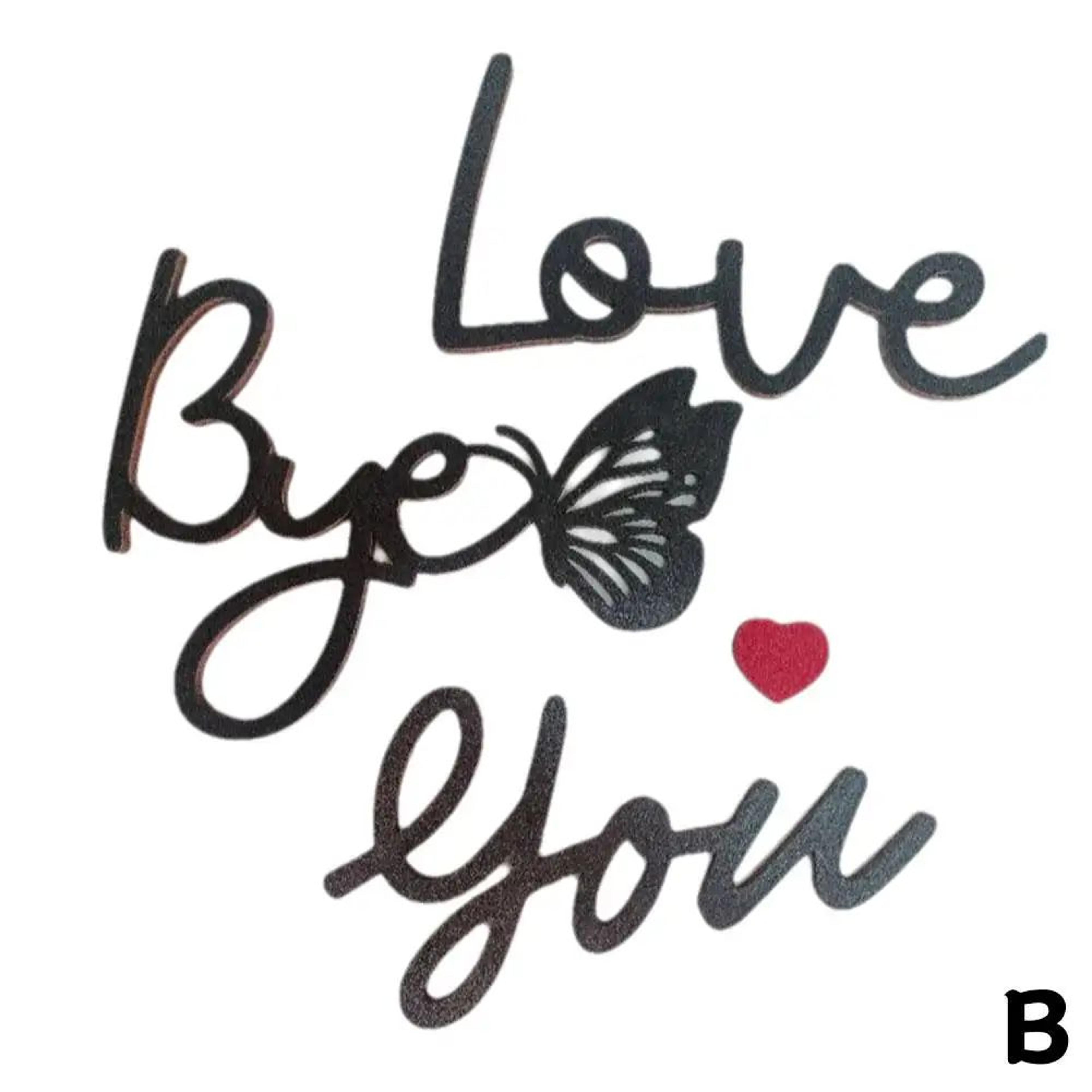Wooden Script Wall Sign Love You Bye 13
