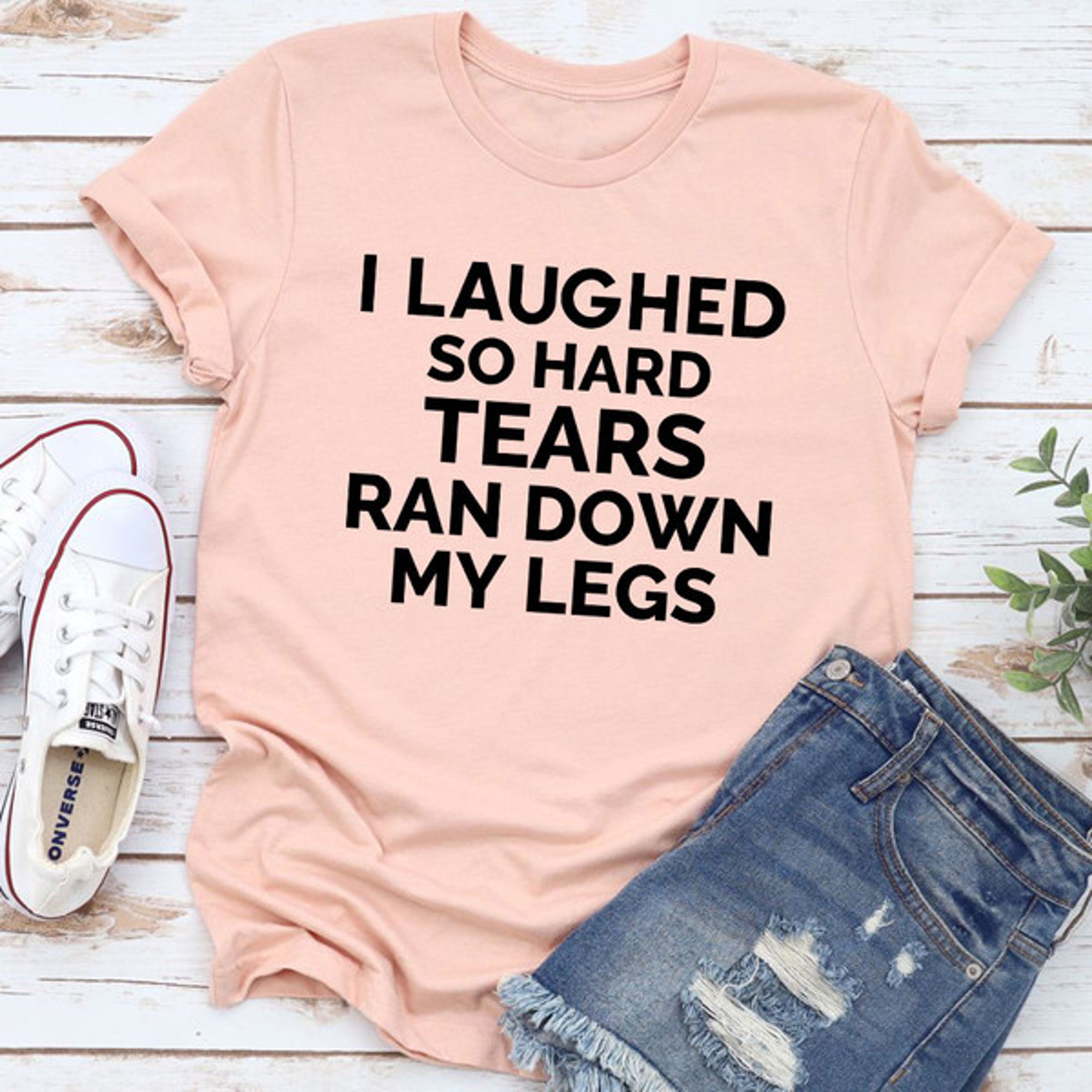 I Laughed So Hard Tears Ran Down My Legs T-Shirt (4).jpg