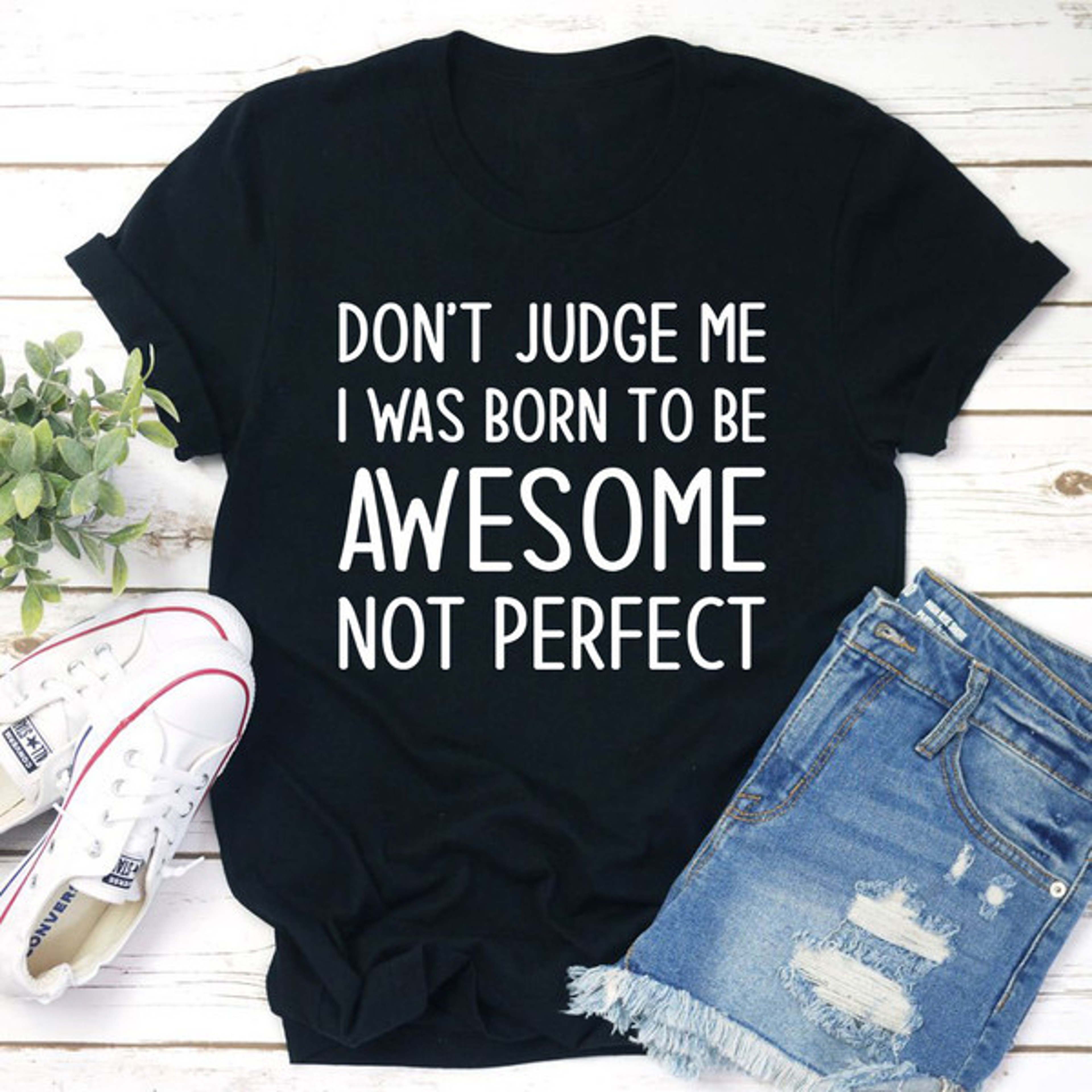 Don't Judge Me I Was Born To Be Awesome Not Perfect T-Shirt (4).jpg