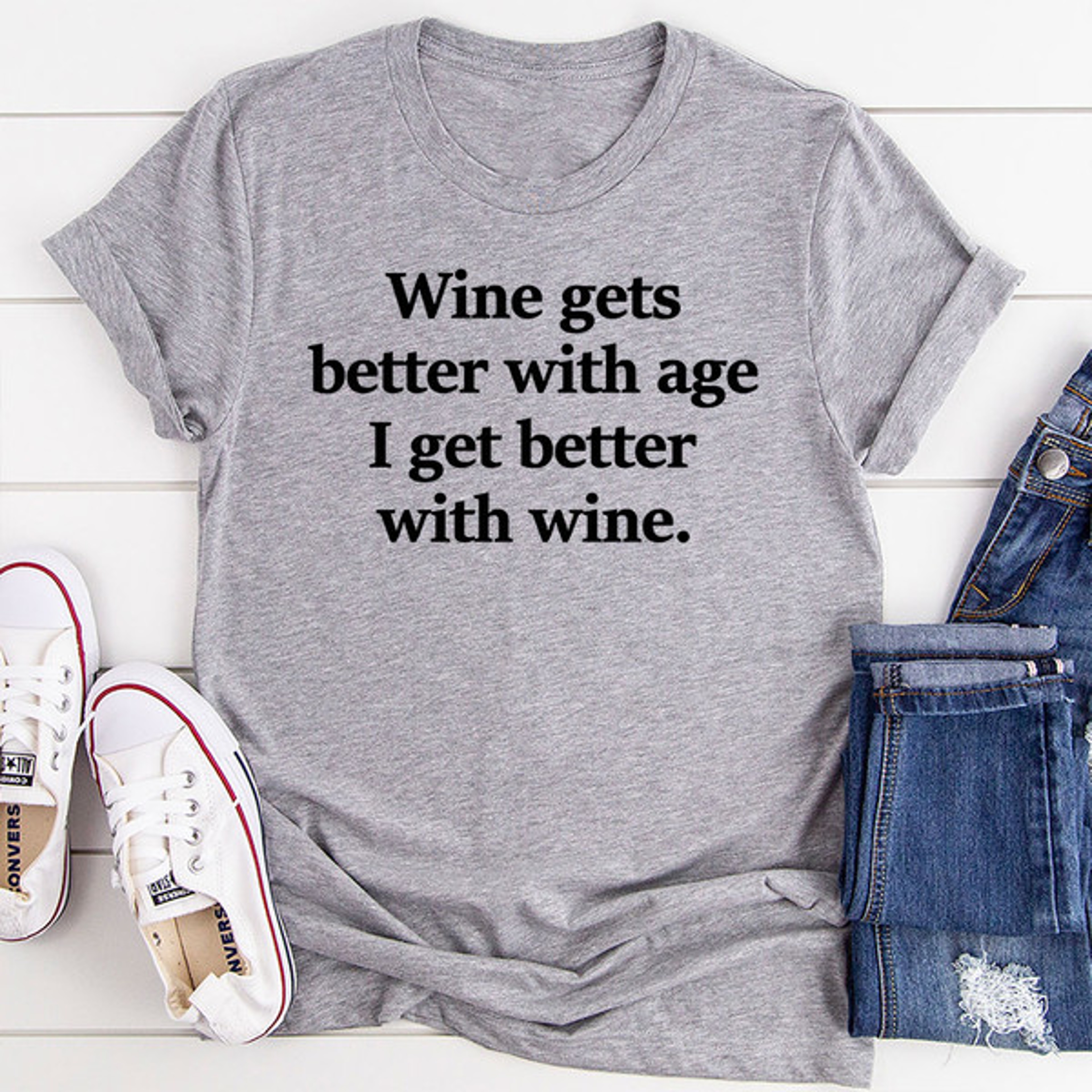 Wine Gets Better With Age I Get Better With Wine T-Shirt (3).jpg