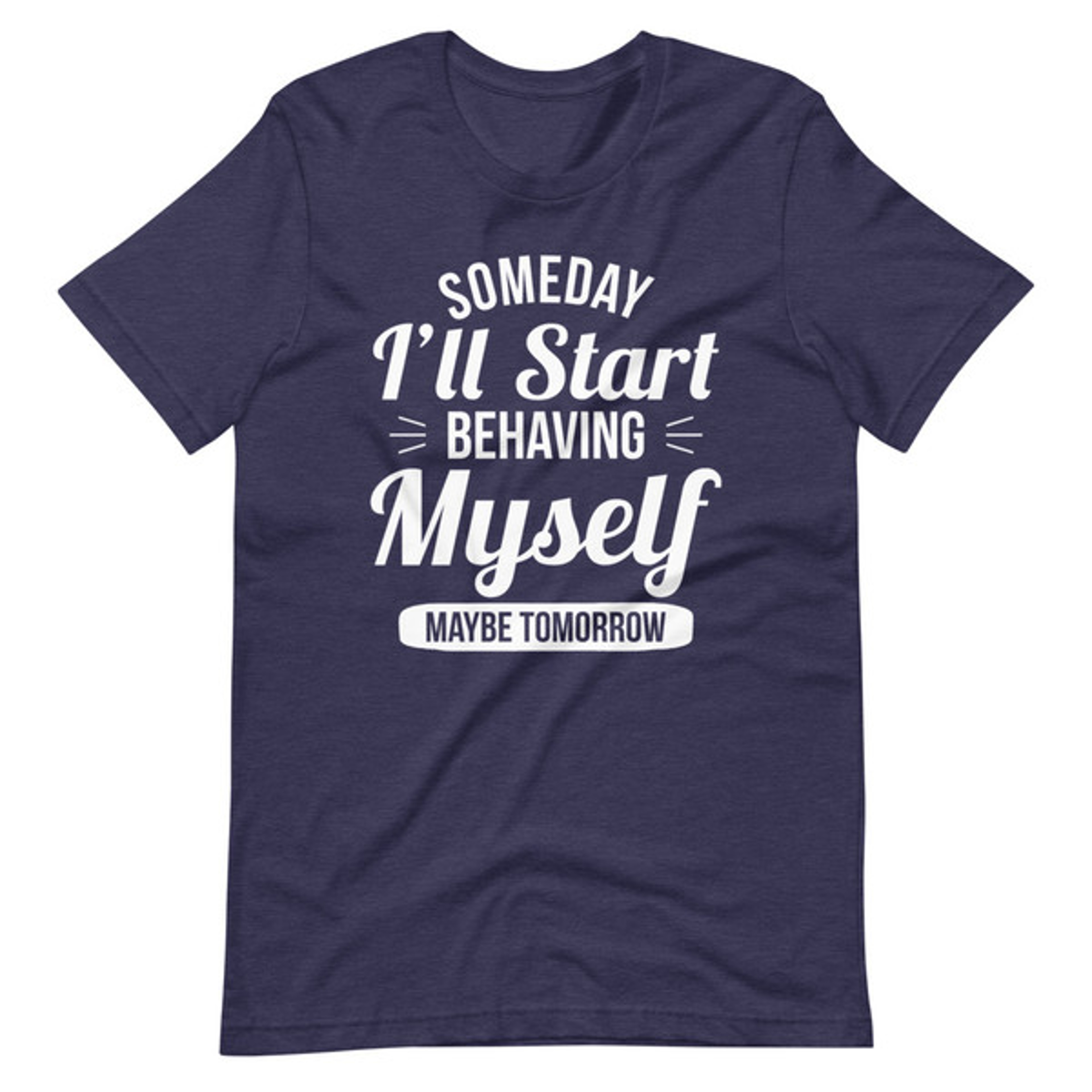 Someday I'll Start Behaving Myself Maybe Tomorrow (3).jpg