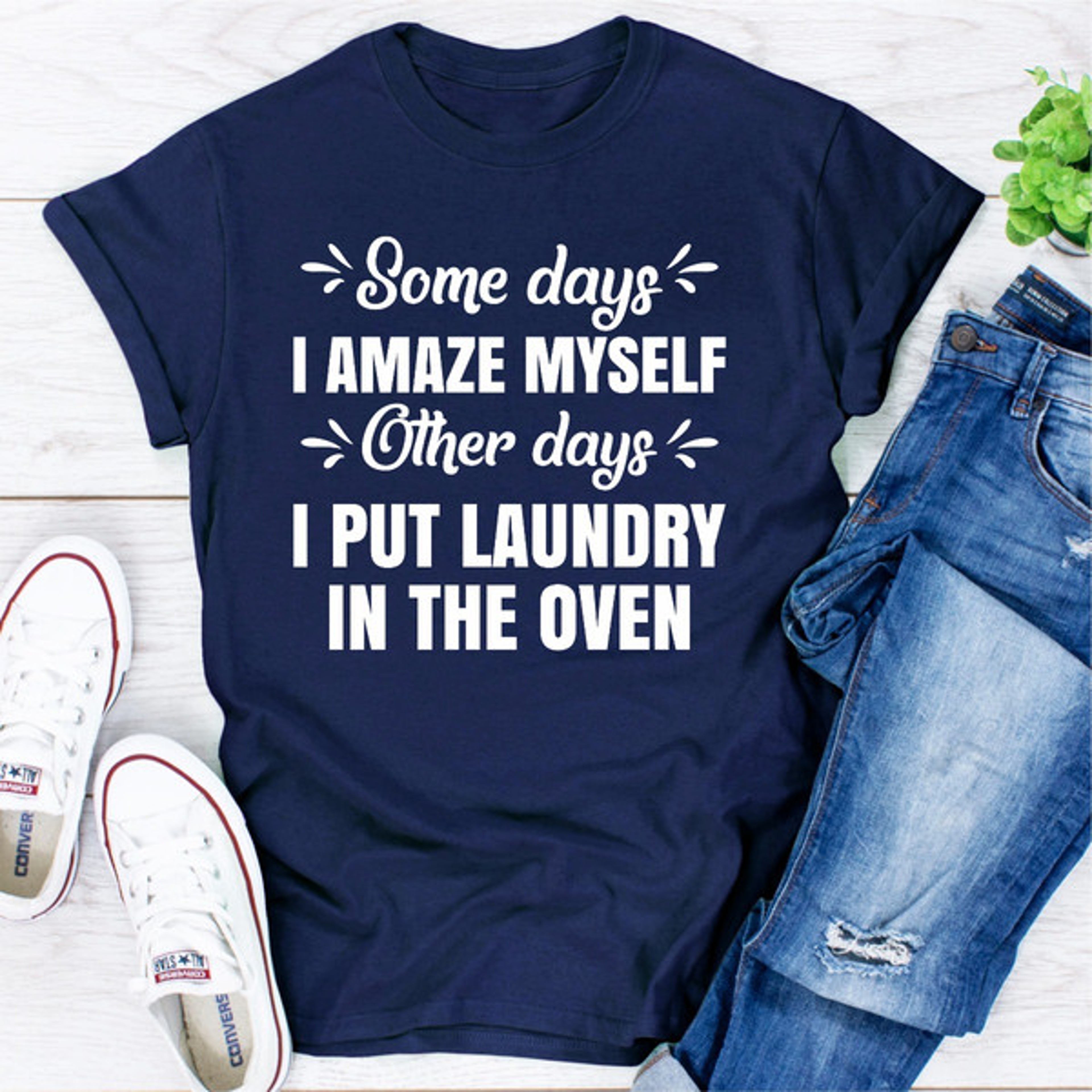 Some Days I Amaze Myself Other Days I Put Laundry In The Oven 0.jpg