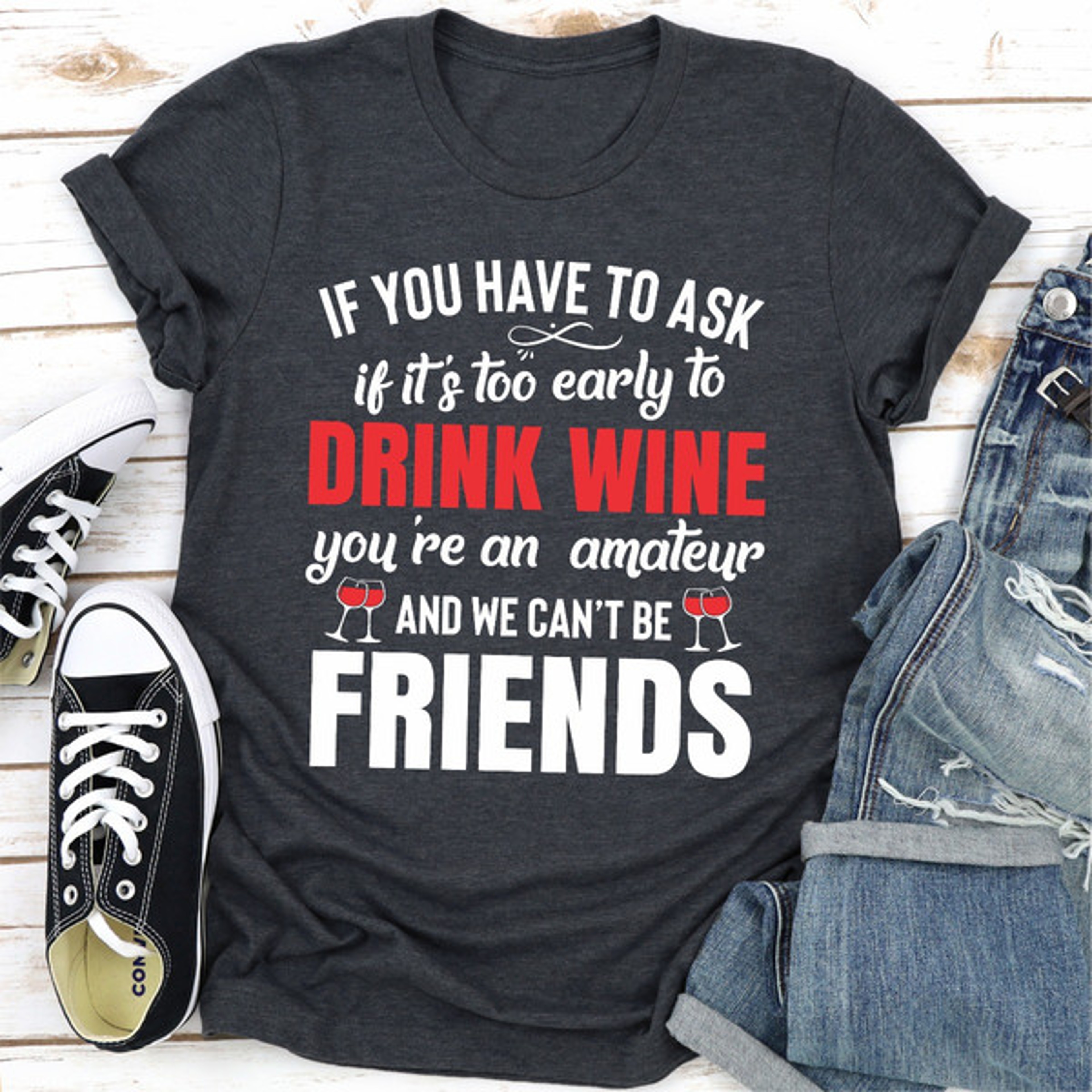 If You Have To Ask If It's Too Early To Drink Wine You're An Amateur & We Can't Be Friends  (3).jpg