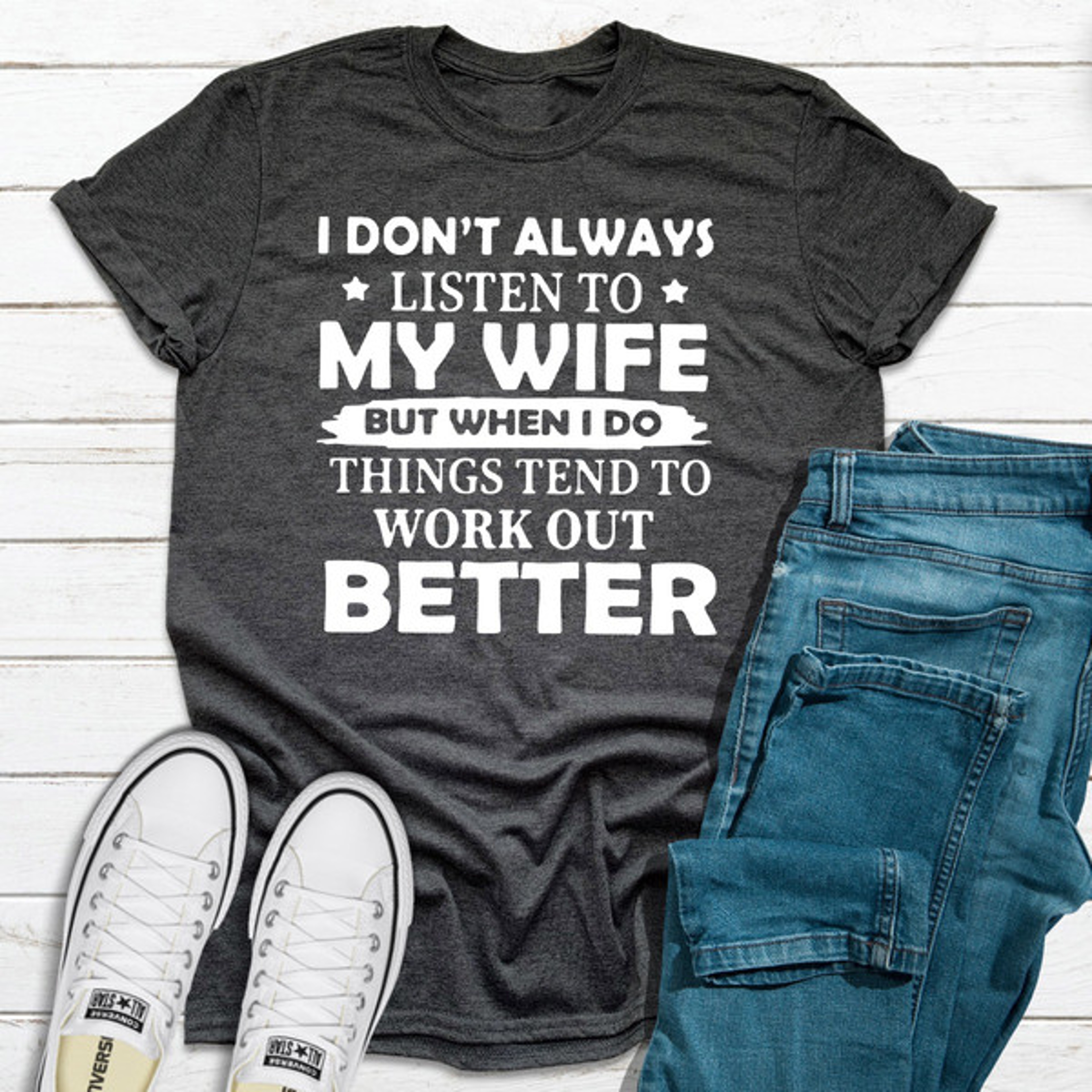 I Don't Always Listen To My Wife (1).jpg