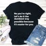 Let's Do It The Dumbest Way Possible T-Shirt 1.jpg