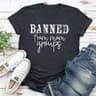 Banned From Mom Groups T-Shirt 1.jpg