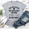 She Believed She Could T-Shirt.jpg