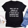 Once I Get An Attitude T-Shirt (1).jpg