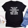 Due To The Recent Coin Shortage You Can Keep Your Two Cents T-Shirt (1).jpg