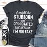 I Might Be Stubborn And Opinionated But At Least I'm Not Fake  (4).jpg