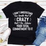 I Don't Understand Your Specific Kind Of Crazy But I Do Admire Your Total Commitment To It (5).jpg
