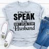 If You Don't Speak To Me Don't Speak To My Husband ..jpg