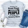Sometimes I Get Road Rage Walking Behind People In The Grocery Store (2).jpg