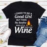 I Tried To Be A Good Girl But Then The Bonfire Was Lit And There Was Wine (1).jpg